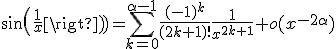 sin(\frac{1}{x}) = \Bigsum_{k=0}^{\alpha -1} \frac{(-1)^k}{(2k+1)!} \frac{1}{x^{2k+1}} + o(x^{-2\alpha})